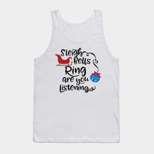 Sleigh bells ring are you listening Tank Top